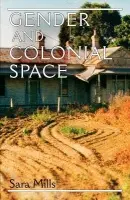 Gender and Colonial Space - Mills, Sara
