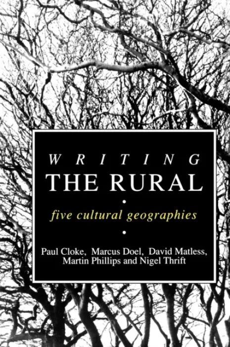 Writing the Rural - Cloke, Paul J a Doel, Marcus A a Matless, David a Thrift, Nigel a Phillips, Martin
