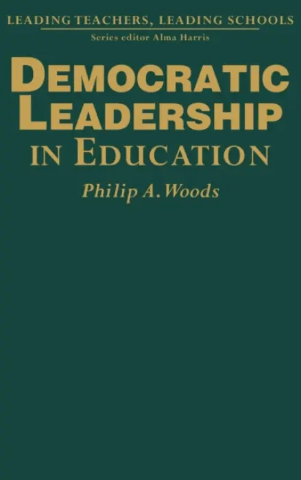 Democratic Leadership in Education - Woods, Philip Arthur
