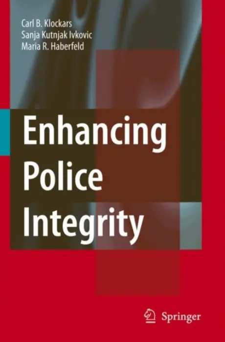 Enhancing Police Integrity - Klockars, Carl B. a Kutnjak Ivkovich, Sanja a Haberfeld, M.R.