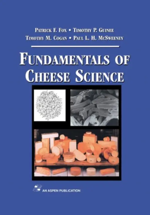 Fundamentals of Cheese Science - Fox, Patrick F. a McSweeney, Paul L. H. a Cogan, Timothy M. a Guinee, Timothy P.
