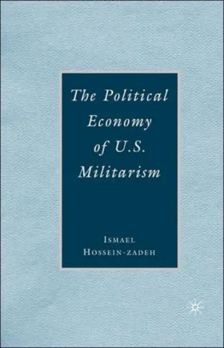 Political Economy of U.S. Militarism - Hossein-zadeh, I.