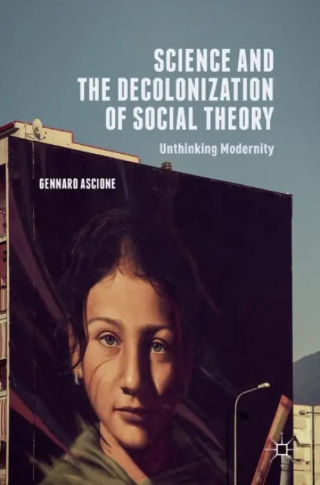 Science and the Decolonization of Social Theory - Ascione, Gennaro