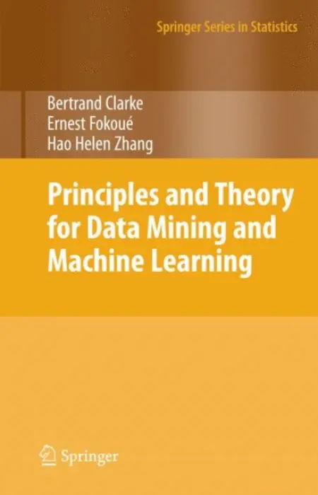 Principles and Theory for Data Mining and Machine Learning - Clarke, Bertrand a Fokoue, Ernest a Zhang, Hao Helen