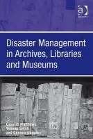 Disaster Management in Archives, Libraries and Museums - Matthews, Graham a Smith, Yvonne