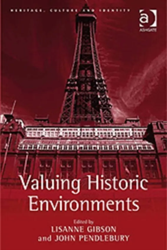 Valuing Historic Environments - Gibson, Lisanne a Pendlebury, John