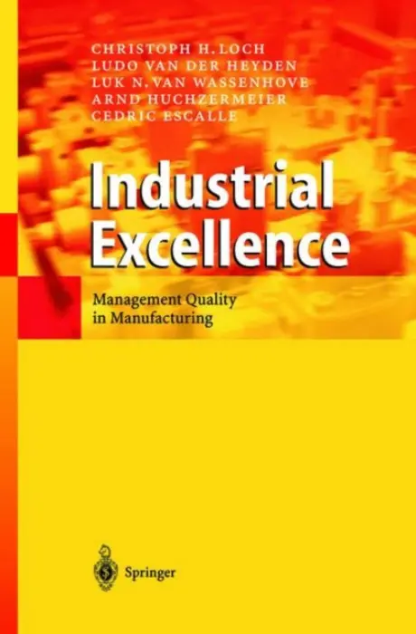 Industrial Excellence - Loch, Christoph H. a van der Heyden, Ludo a van Wassenhove, Luk N. a Huchzermeier, Arnd a Escalle, Cedric