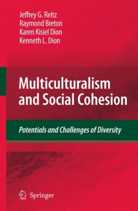 Multiculturalism and Social Cohesion - Reitz, Jeffrey G. a Breton, Raymond a Dion, Karen Kisiel a Dion, Kenneth L.