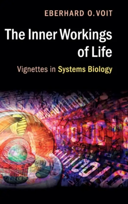 Inner Workings of Life - Voit, Eberhard O. (Georgia Institute of Technology)