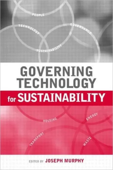 Governing Technology for Sustainability - Murphy, Joseph