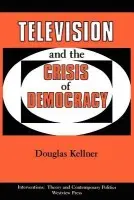 Television And The Crisis Of Democracy - Kellner, Douglas