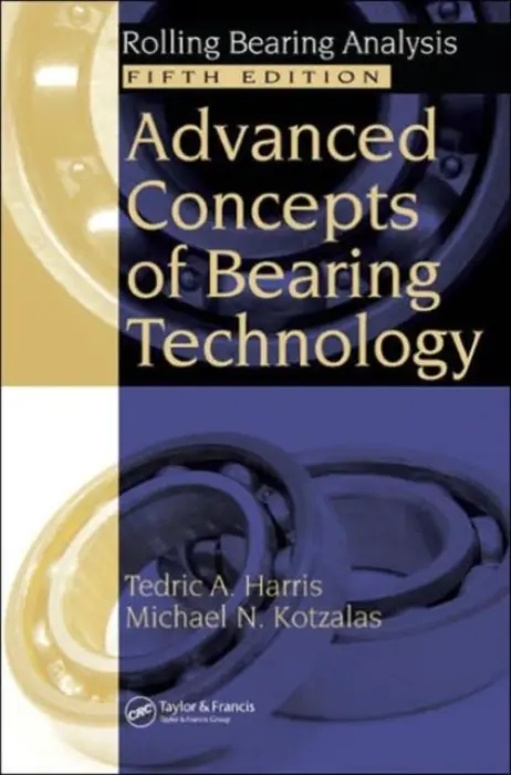 Advanced Concepts of Bearing Technology, - Harris, Tedric A. (The Pennsylvania State University, University Park, USA) a Kotzalas, Michael N. (The Timken Corporation, Canton, Ohio, USA)