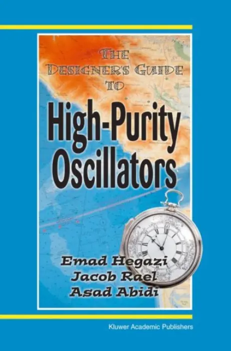 Designer's Guide to High-Purity Oscillators - Hegazi, Emad Eldin a Rael, Jacob a Abidi, Asad