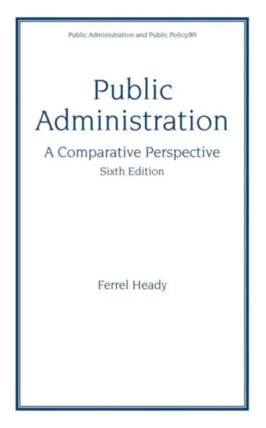 Public Administration, A Comparative Perspective - Heady, Ferrel (University of New Mexico, Albuquerque, USA)