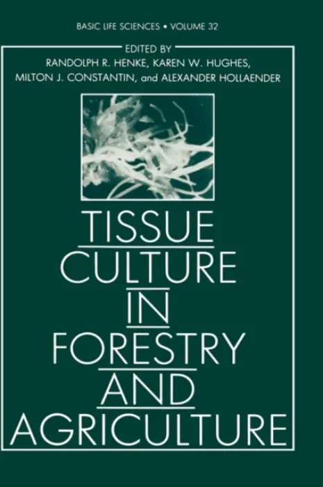 Tissue Culture in Forestry and Agriculture - Henke, Randolph R. a Hughes, Karen W. a Constantin, Milton J. a Hollaender, Alexander a Wilson, Claire M.