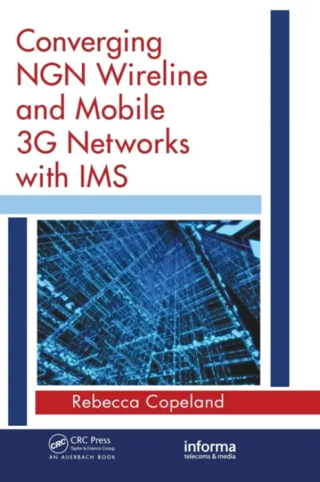 Converging NGN Wireline and Mobile 3G Networks with IMS - Copeland, Rebecca