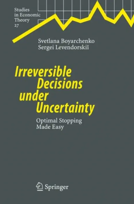 Irreversible Decisions under Uncertainty - Boyarchenko, Svetlana a Levendorskii, Sergei