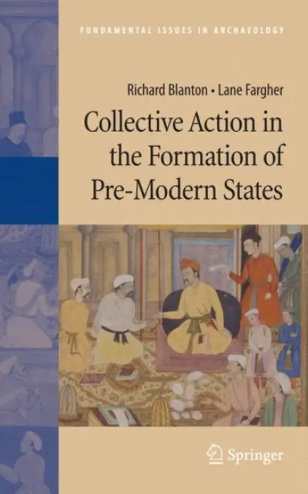 Collective Action in the Formation of Pre-Modern States - Blanton, Richard a Fargher, Lane