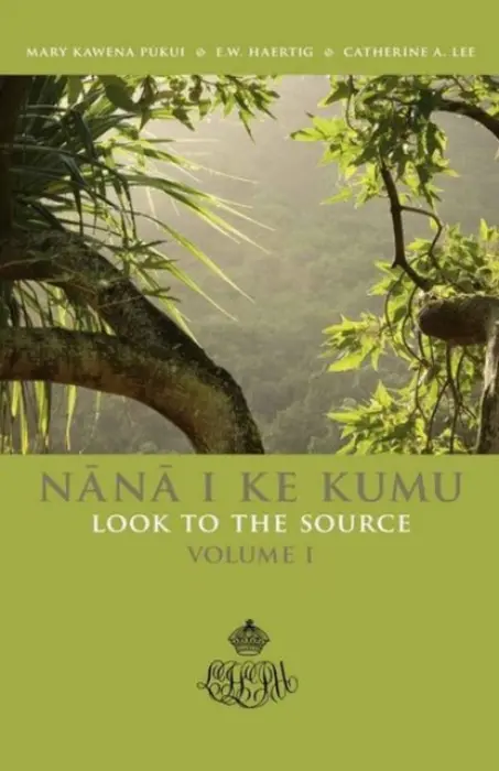 Nana I Ke Kumu Look to the Source: Volume I - Pukui, Mary Kawena a Haertig, E. W. a Lee, Catherine A.