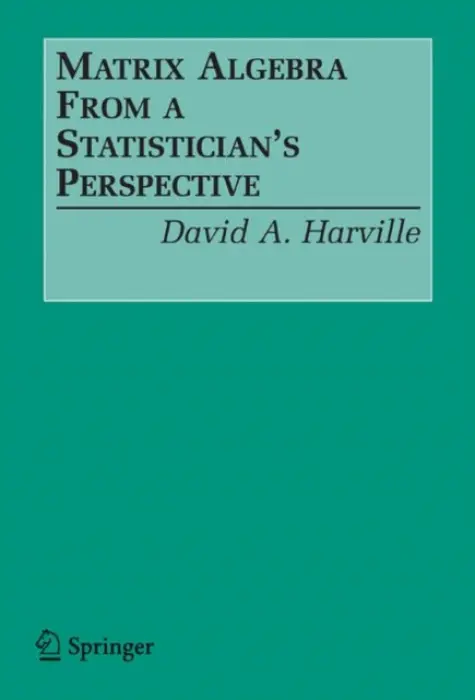 Matrix Algebra From a Statistician's Perspective - Harville, David A.