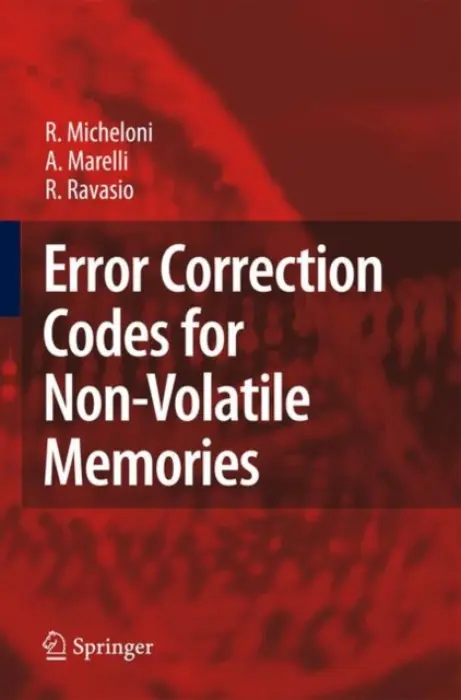 Error Correction Codes for Non-Volatile Memories - Micheloni, Rino a Marelli, A. a Ravasio, R.