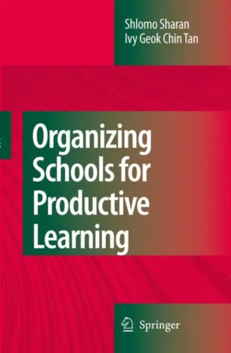 Organizing Schools for Productive Learning - Sharan, Shlomo a Chin Tan, Ivy Geok