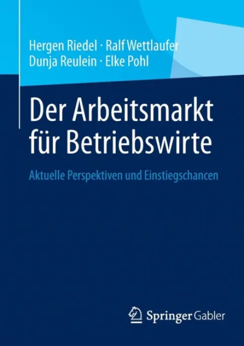 Der Arbeitsmarkt fur Betriebswirte - Riedel, Hergen a Wettlaufer, Ralf a Reulein, Dunja a Pohl, Elke