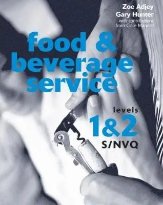 Food and Beverage Service S/NVQ Levels 1 & 2 - Adjey, Zoe (Westminster Kingsway College) a Hunter, Gary (Westminster Kingsway College)