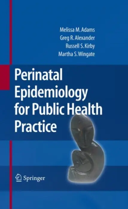 Perinatal Epidemiology for Public Health Practice - Adams, Melissa M. a Alexander, Greg R. a Kirby, Russell S. a Wingate, Mary Slay