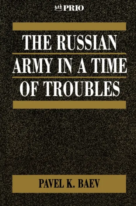 Russian Army in a Time of Troubles - Baev, Pavel