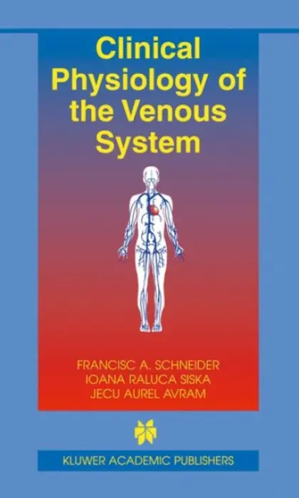 Clinical Physiology of the Venous System - Schneider, Francisc A. a Siska, Ioana Raluca a Avram, Jecu Aurel