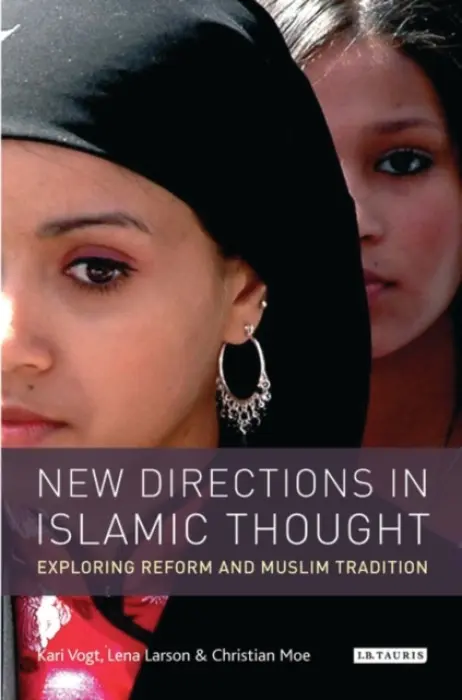 New Directions in Islamic Thought - Vogt, Kari (University of Oslo, Norway) a Larsen, Lena (University of Oslo, Norway) a Moe, Christian (Independent writer)