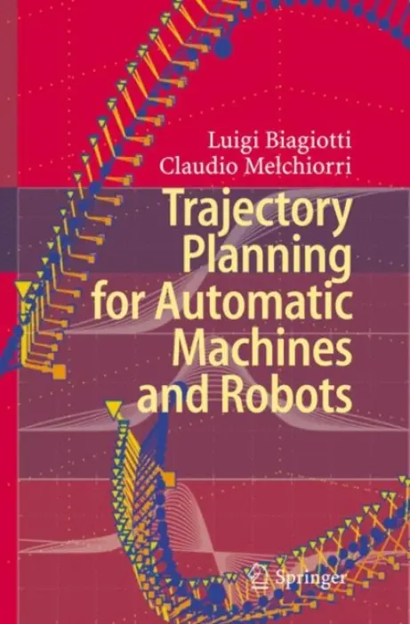 Trajectory Planning for Automatic Machines and Robots - Biagiotti, Luigi a Melchiorri, Claudio