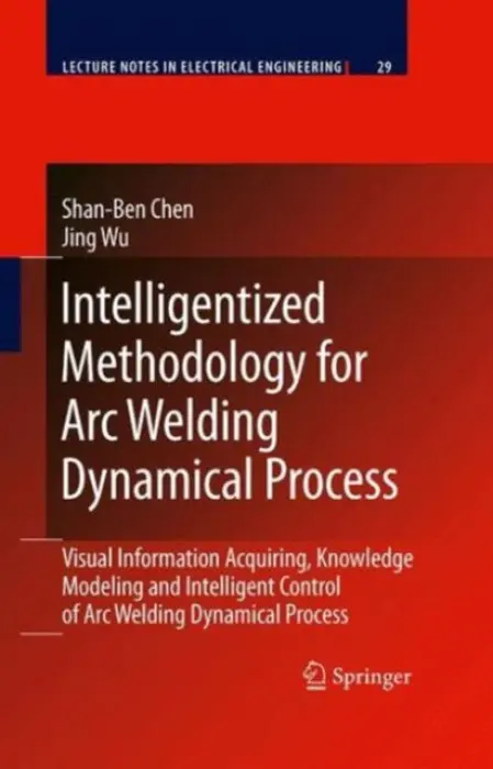 Intelligentized Methodology for Arc Welding Dynamical Processes - Chen, Shan-Ben a Wu, Jing
