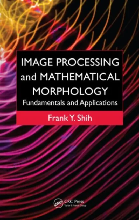 Image Processing and Mathematical Morphology - Shih, Frank Y. (New Jersey Institute of Technology, Newark, USA)