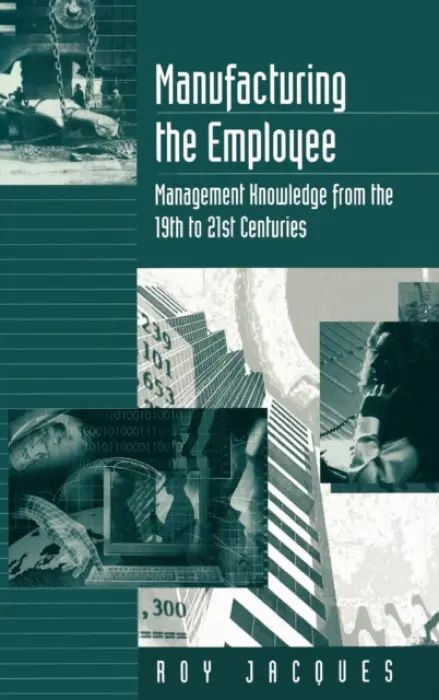 Manufacturing the Employee - Jacques, Roy S. (Stager)