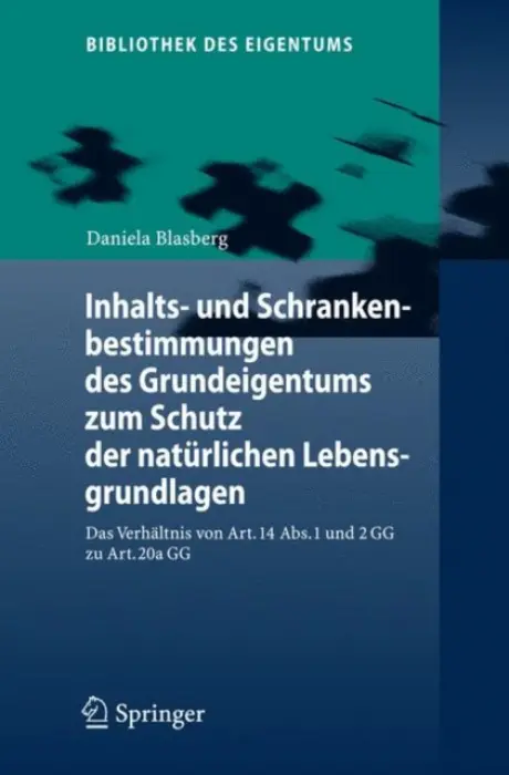 Inhalts- und Schrankenbestimmungen des Grundeigentums zum Schutz der naturlichen Lebensgrundlagen - Blasberg, Daniela