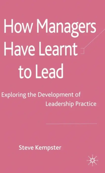How Managers Have Learnt to Lead - Kempster, S.