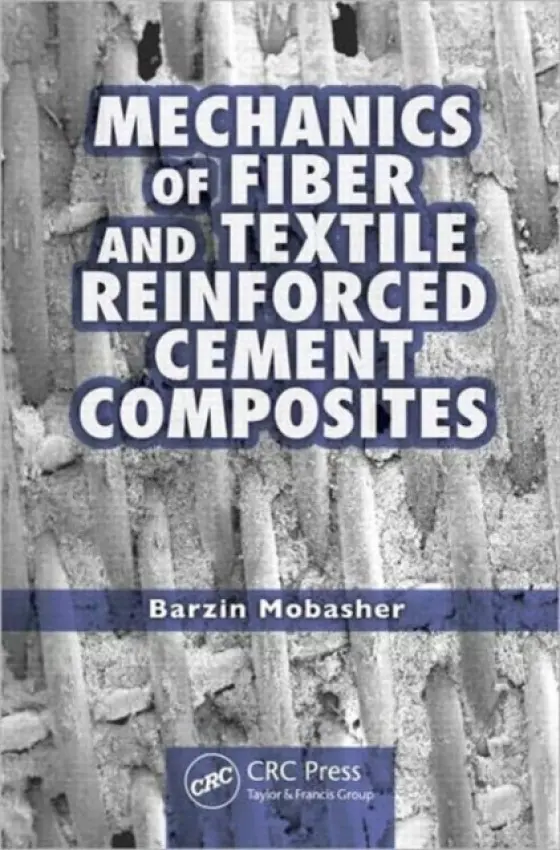 Mechanics of Fiber and Textile Reinforced Cement Composites - Mobasher, Barzin