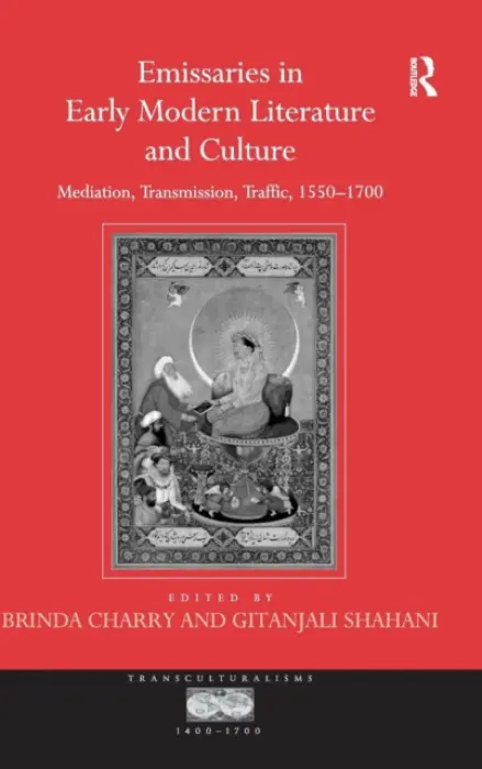 Emissaries in Early Modern Literature and Culture - Shahani, Gitanjali