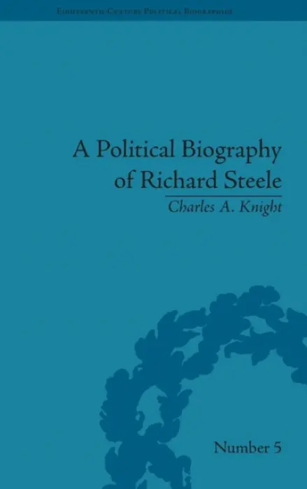 Political Biography of Richard Steele - Knight, Charles A