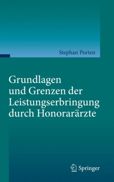 Grundlagen und Grenzen der Leistungserbringung durch Honorararzte - Porten, Stephan