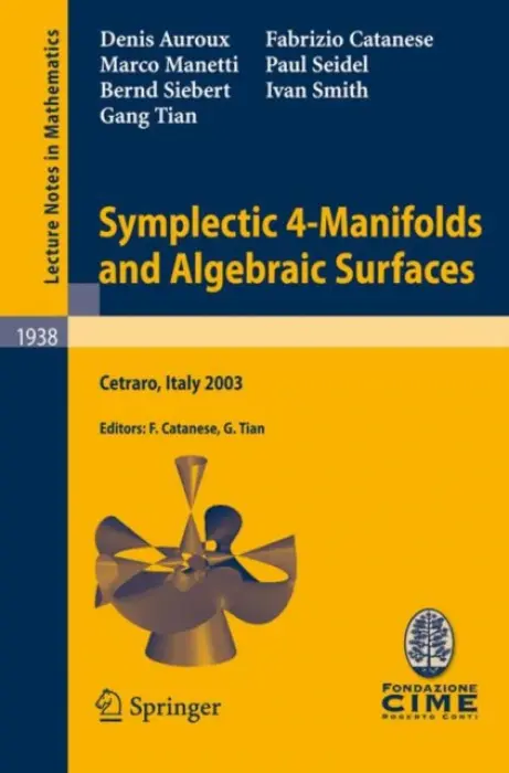 Symplectic 4-Manifolds and Algebraic Surfaces - Auroux, Denis a Catanese, Fabrizio a Manetti, Marco a Seidel, Paul a Siebert, Bernd a Smith, Ivan a Tian, Gang