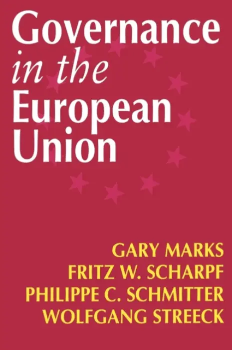 Governance in the European Union - Marks, Gary a Scharpf, Fritz W a Schmitter, Philippe C a Streeck, Wolfgang