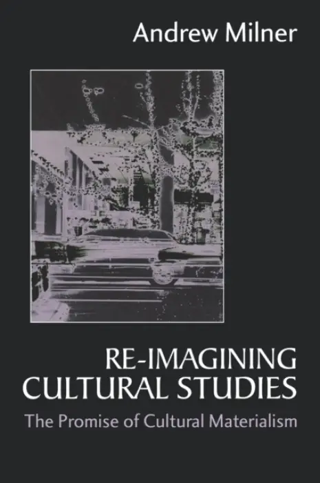 Re-imagining Cultural Studies - Milner, Andrew J