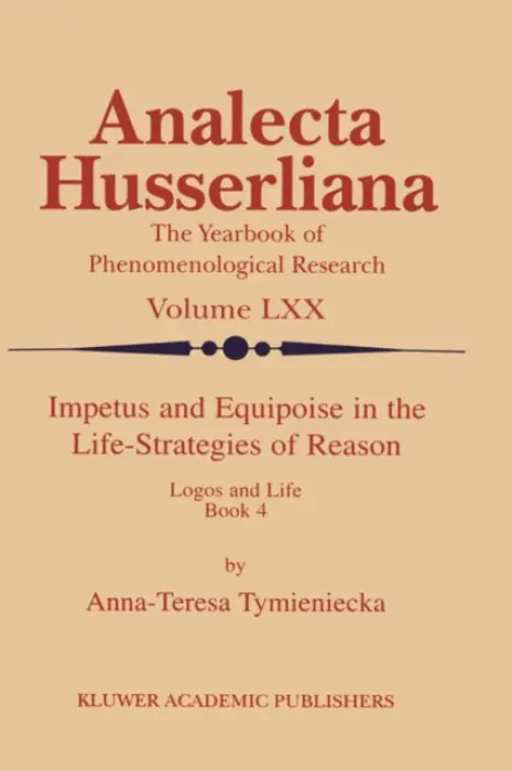 Impetus and Equipoise in the Life-Strategies of Reason - Tymieniecka, Anna-Teresa