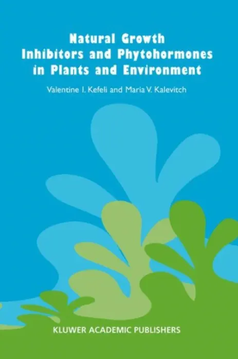 Natural Growth Inhibitors and Phytohormones in Plants and Environment - Kefeli, V. a Kalevitch, M.V.