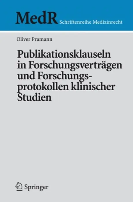 Publikationsklauseln in Forschungsvertragen und Forschungsprotokollen klinischer Studien - Pramann, Oliver