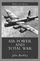Air Power in the Age of Total War - Buckley, John