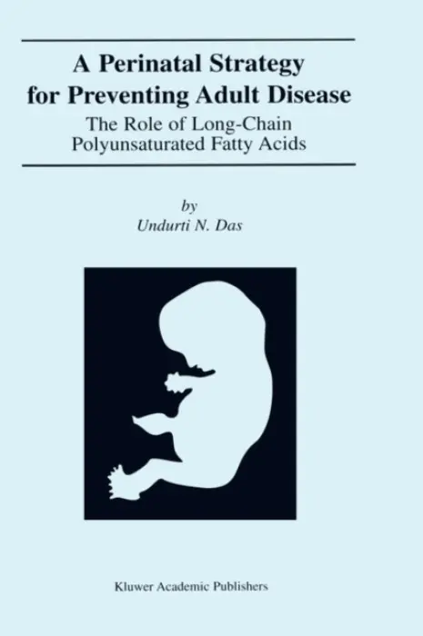 Perinatal Strategy For Preventing Adult Disease: The Role Of Long-Chain Polyunsaturated Fatty Acids - Das, Undurti N.